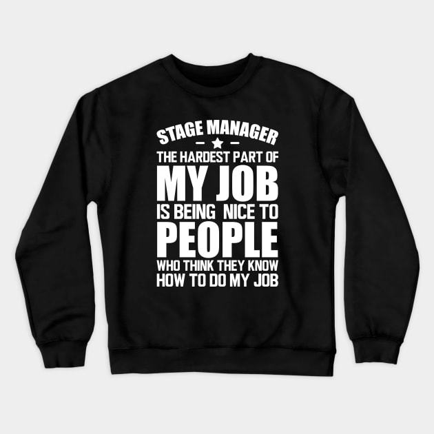 Stage Manager the hardest part of my job is being nice to people who think they know how to do my job w Crewneck Sweatshirt by KC Happy Shop
